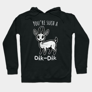 You're Such a Dik-Dik Hoodie